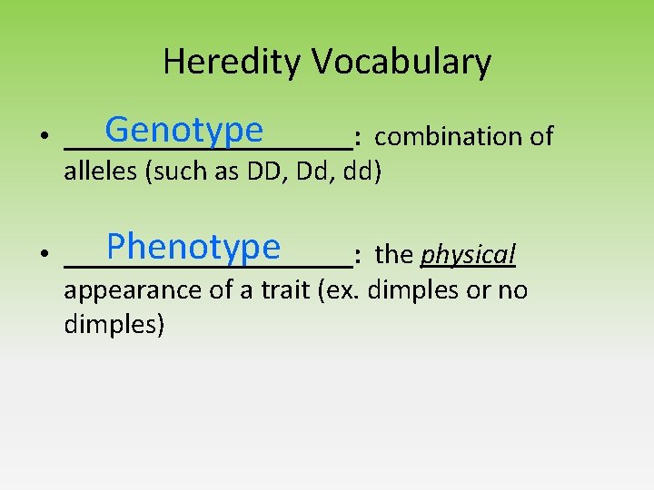 Heredity Vocabulary Genotype • __________: combination of alleles (such as DD, Dd, dd) Phenotype