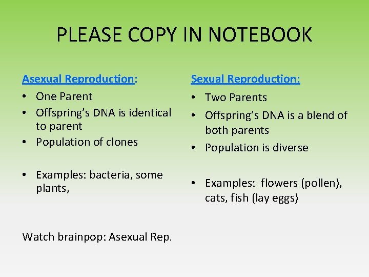 PLEASE COPY IN NOTEBOOK Asexual Reproduction: • One Parent • Offspring’s DNA is identical