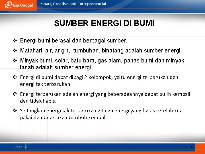 SUMBER ENERGI DI BUMI v Energi bumi berasal dari berbagai sumber. v Matahari, air,
