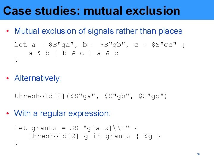 Case studies: mutual exclusion • Mutual exclusion of signals rather than places let a