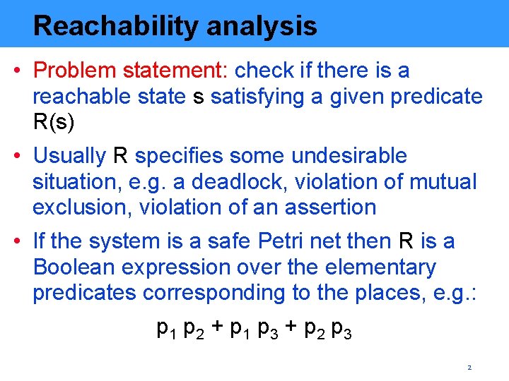 Reachability analysis • Problem statement: check if there is a reachable state s satisfying