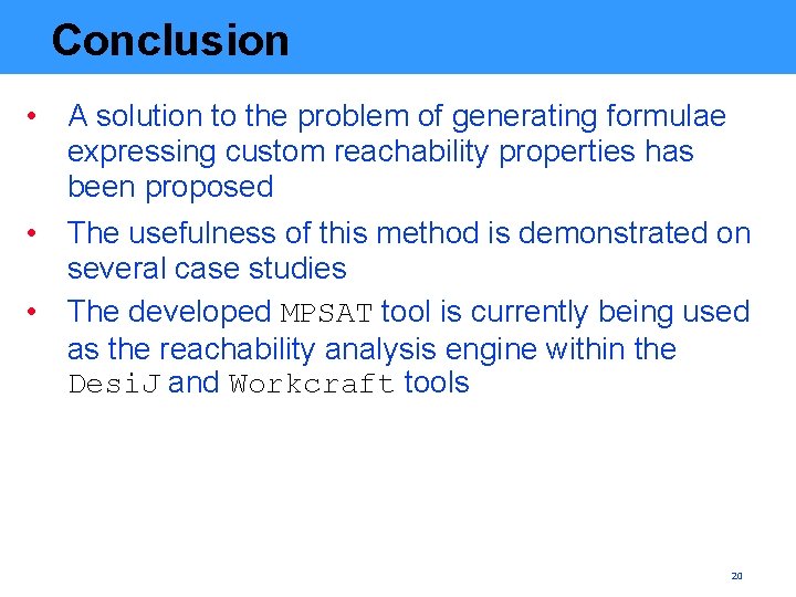 Conclusion • A solution to the problem of generating formulae expressing custom reachability properties