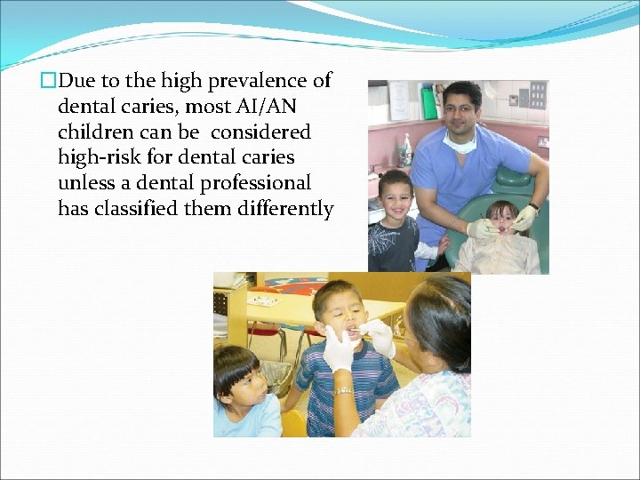 �Due to the high prevalence of dental caries, most AI/AN children can be considered