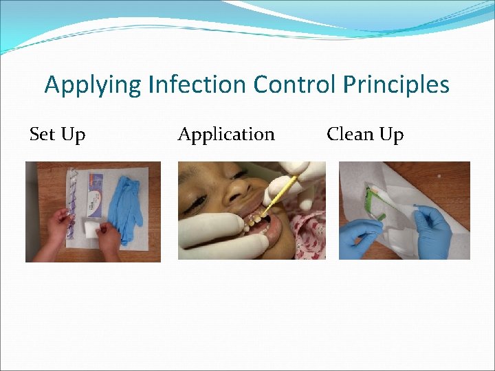 Applying Infection Control Principles Set Up Application Clean Up 