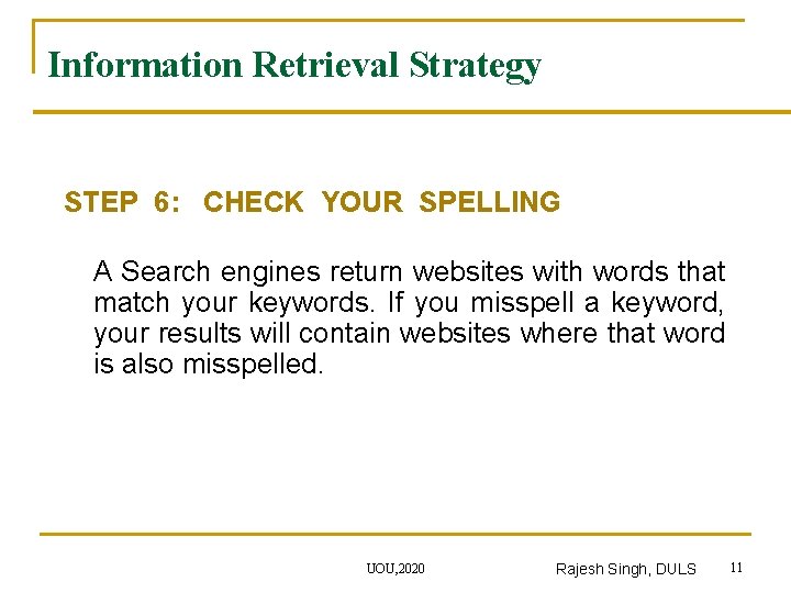 Information Retrieval Strategy STEP 6: CHECK YOUR SPELLING A Search engines return websites with