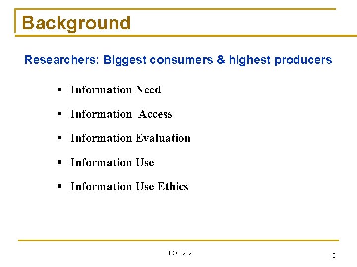 Background Researchers: Biggest consumers & highest producers § Information Need § Information Access §