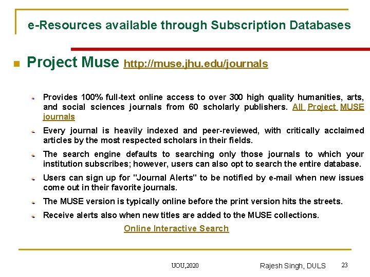 e-Resources available through Subscription Databases n Project Muse http: //muse. jhu. edu/journals Provides 100%