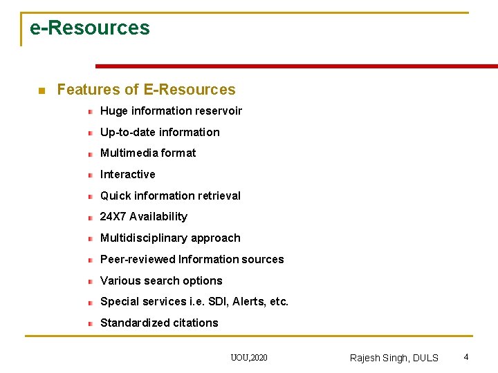 e-Resources n Features of E-Resources Huge information reservoir Up-to-date information Multimedia format Interactive Quick