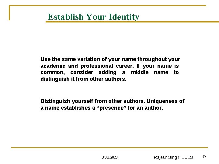 Establish Your Identity Use the same variation of your name throughout your academic and