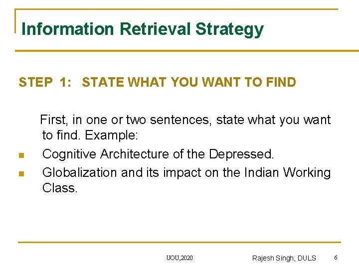 Information Retrieval Strategy STEP 1: STATE WHAT YOU WANT TO FIND First, in one