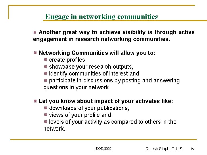 Engage in networking communities Another great way to achieve visibility is through active engagement