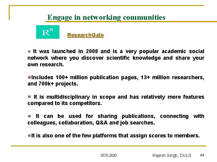 Engage in networking communities Research. Gate It was launched in 2008 and is a