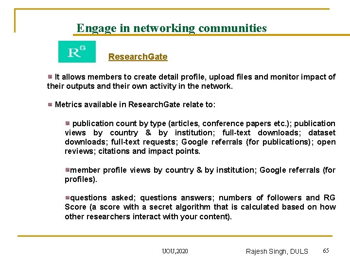 Engage in networking communities Research. Gate It allows members to create detail profile, upload