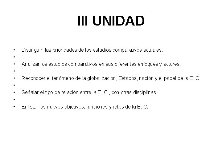 III UNIDAD • • • Distinguir las prioridades de los estudios comparativos actuales. Analizar