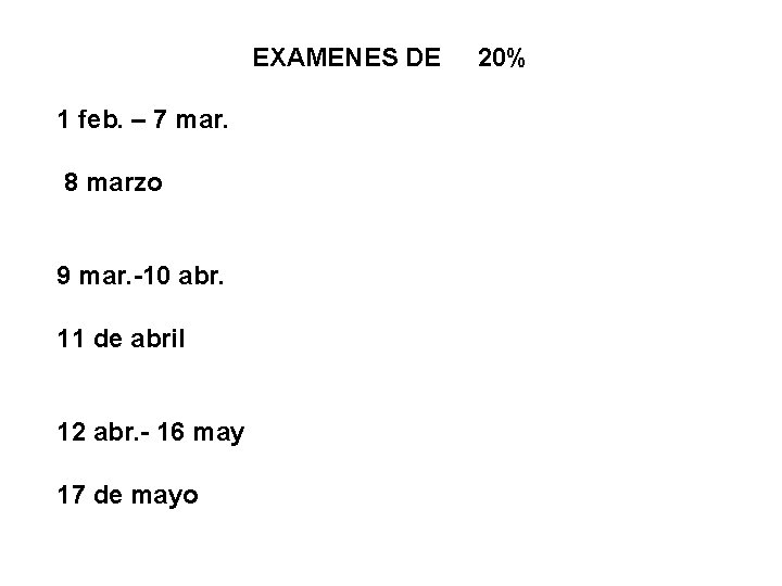 EXAMENES DE 20% 1 feb. – 7 mar. 8 marzo 9 mar. -10 abr.