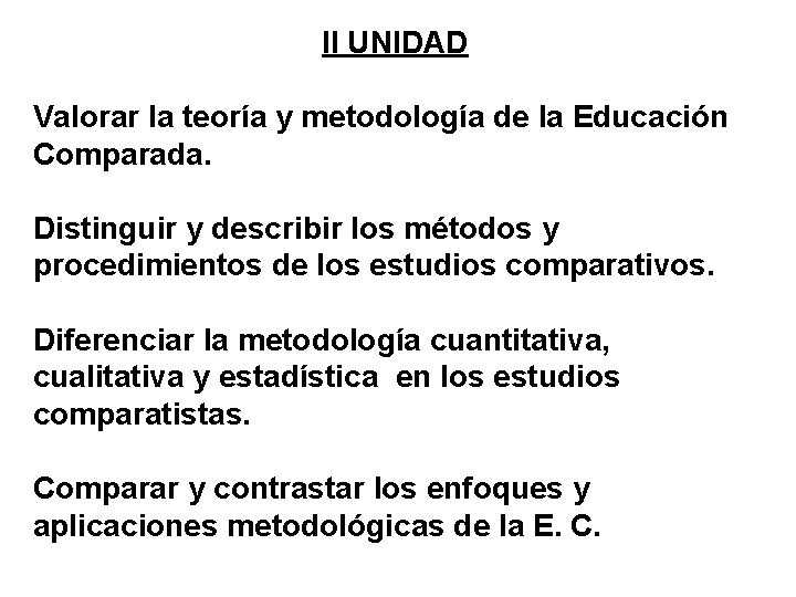 II UNIDAD Valorar la teoría y metodología de la Educación Comparada. Distinguir y describir