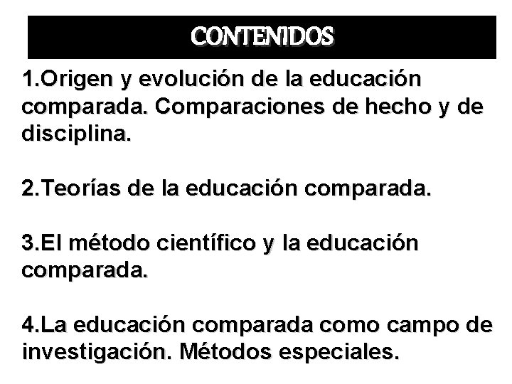 CONTENIDOS 1. Origen y evolución de la educación comparada. Comparaciones de hecho y de