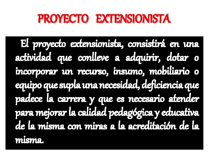 PROYECTO EXTENSIONISTA El proyecto extensionista, consistirá en una actividad que conlleve a adquirir, dotar