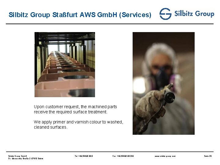Silbitz Group Staßfurt AWS Gmb. H (Services) Upon customer request, the machined parts receive