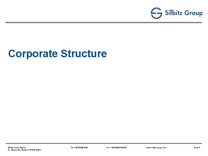 Corporate Structure Silbitz Group Gmb. H Dr. -Maruschky-Straße 2, 07613 Silbitz Tel. +49 36693