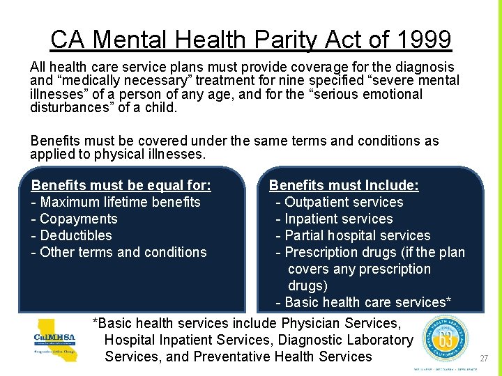 CA Mental Health Parity Act of 1999 All health care service plans must provide