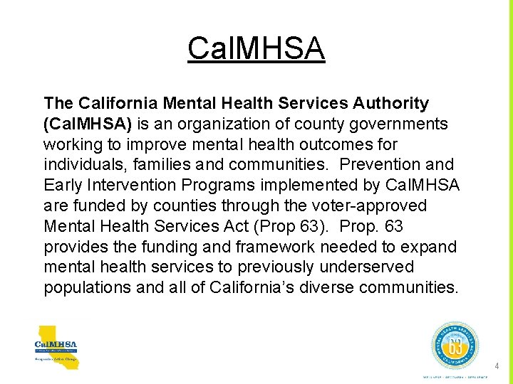 Cal. MHSA The California Mental Health Services Authority (Cal. MHSA) is an organization of
