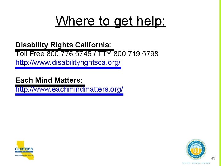Where to get help: Disability Rights California: Toll Free 800. 776. 5746 / TTY