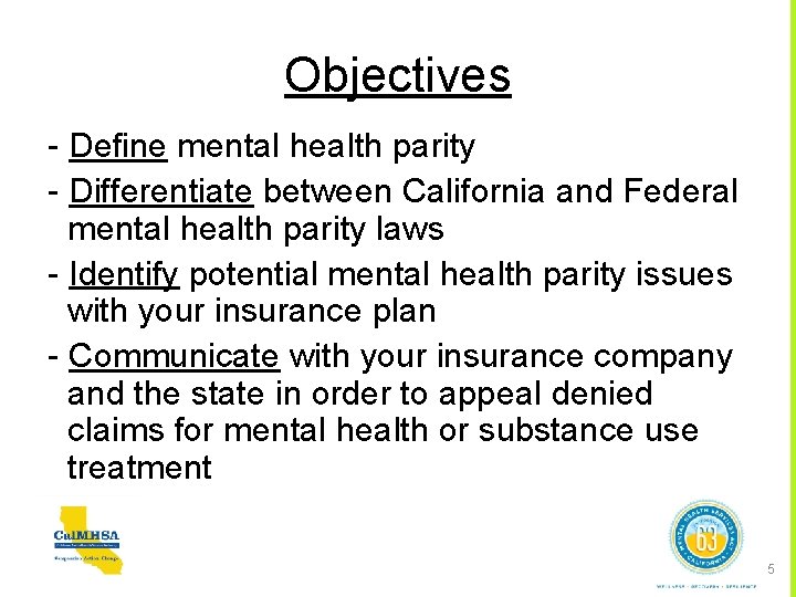 Objectives - Define mental health parity - Differentiate between California and Federal mental health