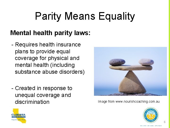 Parity Means Equality Mental health parity laws: - Requires health insurance plans to provide