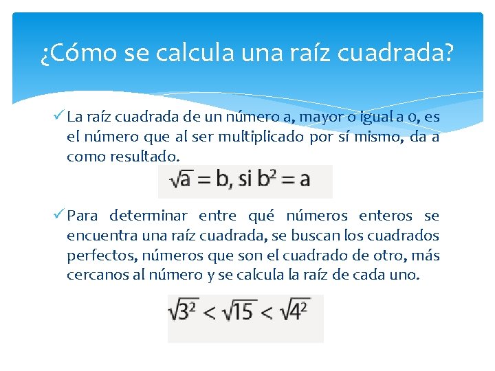 ¿Cómo se calcula una raíz cuadrada? ü La raíz cuadrada de un número a,