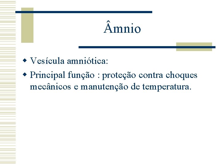  mnio w Vesícula amniótica: w Principal função : proteção contra choques mecânicos e