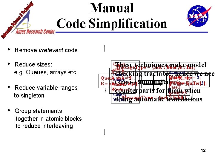 Manual Code Simplification • Remove irrelevant code • Reduce sizes: e. g. Queues, arrays