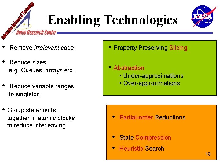 Enabling Technologies • Remove irrelevant code • Property Preserving Slicing • Reduce sizes: e.