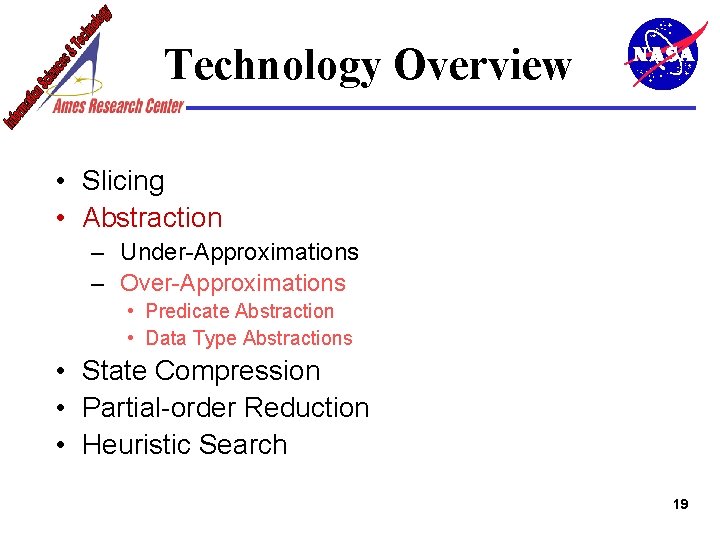 Technology Overview • Slicing • Abstraction – Under-Approximations – Over-Approximations • Predicate Abstraction •