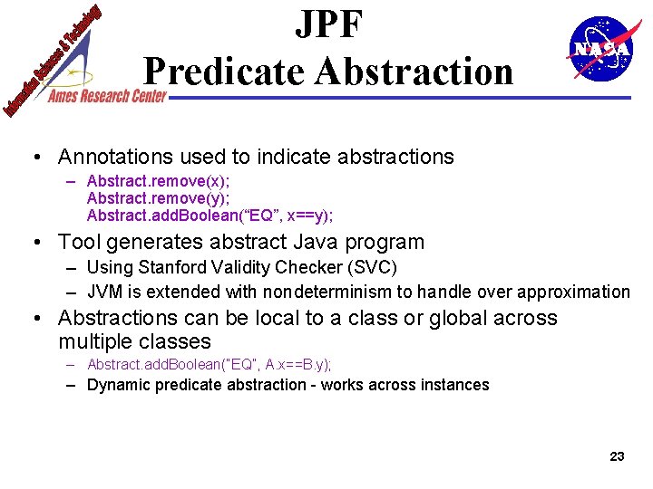 JPF Predicate Abstraction • Annotations used to indicate abstractions – Abstract. remove(x); Abstract. remove(y);