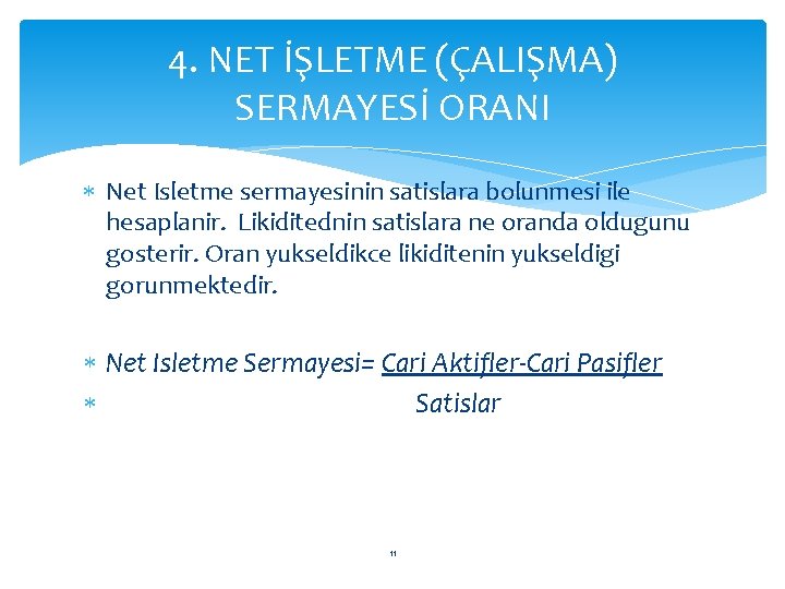 4. NET İŞLETME (ÇALIŞMA) SERMAYESİ ORANI Net Isletme sermayesinin satislara bolunmesi ile hesaplanir. Likiditednin