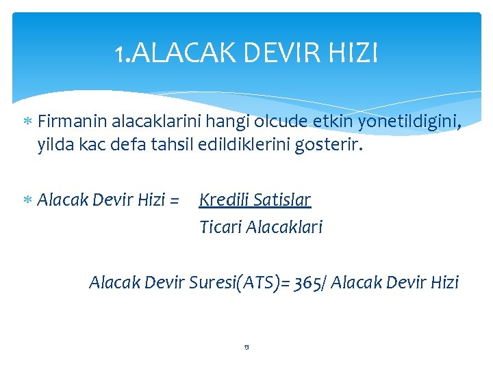 1. ALACAK DEVIR HIZI Firmanin alacaklarini hangi olcude etkin yonetildigini, yilda kac defa tahsil