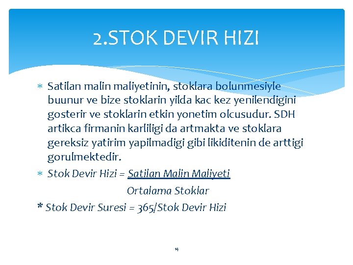 2. STOK DEVIR HIZI Satilan maliyetinin, stoklara bolunmesiyle buunur ve bize stoklarin yilda kac