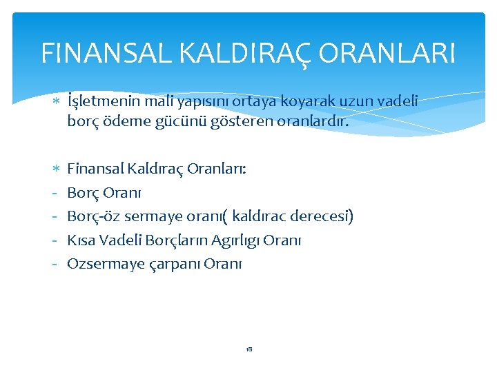 FINANSAL KALDIRAÇ ORANLARI İşletmenin mali yapısını ortaya koyarak uzun vadeli borç ödeme gücünü gösteren