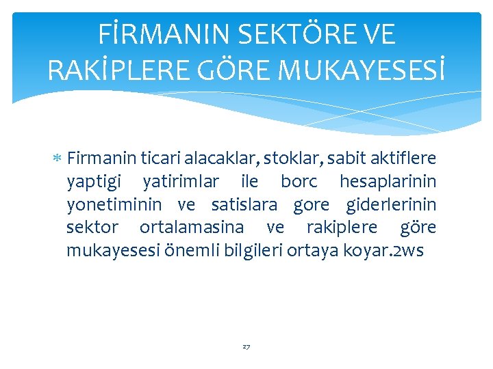 FİRMANIN SEKTÖRE VE RAKİPLERE GÖRE MUKAYESESİ Firmanin ticari alacaklar, stoklar, sabit aktiflere yaptigi yatirimlar