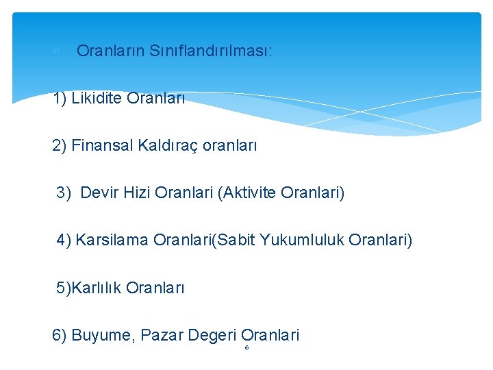  Oranların Sınıflandırılması: 1) Likidite Oranları 2) Finansal Kaldıraç oranları 3) Devir Hizi Oranlari