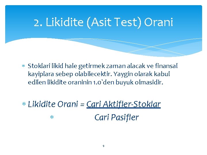 2. Likidite (Asit Test) Orani Stoklari likid hale getirmek zaman alacak ve finansal kayiplara