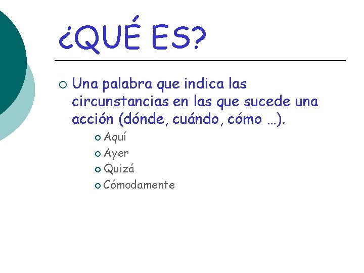 ¿QUÉ ES? ¡ Una palabra que indica las circunstancias en las que sucede una