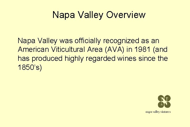 Napa Valley Overview Napa Valley was officially recognized as an American Viticultural Area (AVA) Napa Valley Overview Napa Valley was officially recognized as an American Viticultural Area (AVA)