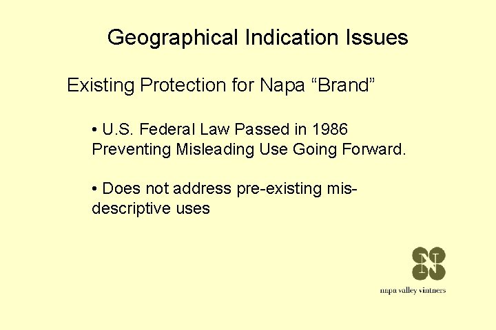 Geographical Indication Issues Existing Protection for Napa “Brand” • U. S. Federal Law Passed Geographical Indication Issues Existing Protection for Napa “Brand” • U. S. Federal Law Passed