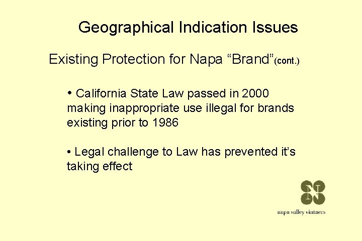Geographical Indication Issues Existing Protection for Napa “Brand”(cont. ) • California State Law passed Geographical Indication Issues Existing Protection for Napa “Brand”(cont. ) • California State Law passed