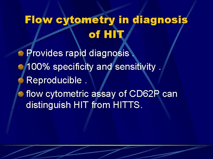 Flow cytometry in diagnosis of HIT Provides rapid diagnosis. 100% specificity and sensitivity. Reproducible.