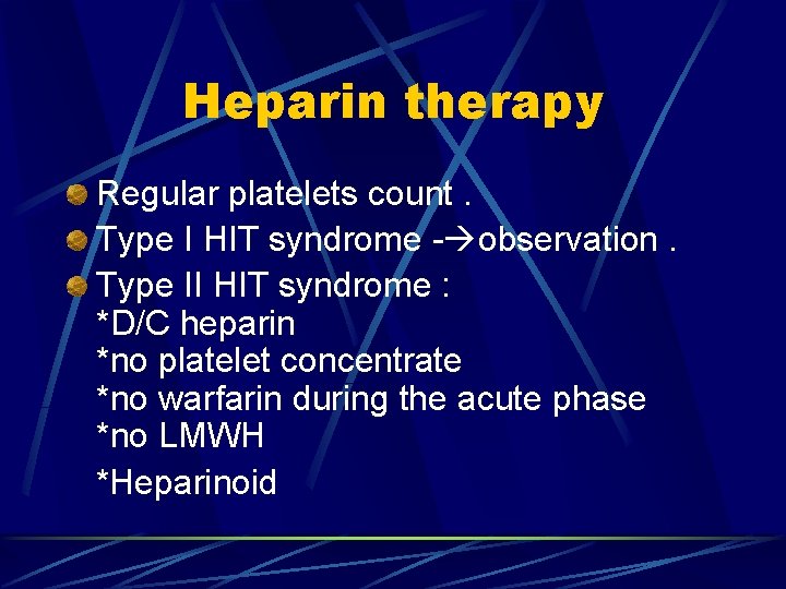 Heparin therapy Regular platelets count. Type I HIT syndrome - observation. Type II HIT