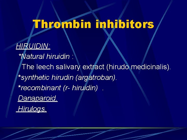 Thrombin inhibitors HIRUIDIN: *Natural hiruidin : The leech salivary extract (hirudo medicinalis). *synthetic hirudin