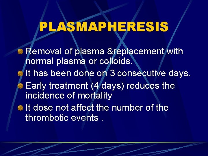 PLASMAPHERESIS Removal of plasma &replacement with normal plasma or colloids. It has been done